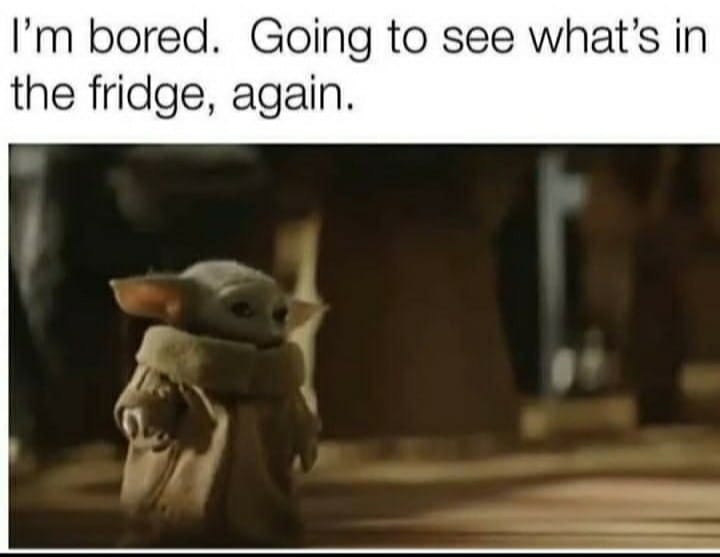 This meme is a play on the popular Star Wars character Yoda, but with a humorous twist. The image shows Yoda sitting on a couch, looking bored, and the text reads: "I'm bored. Going to see what's on the fridge." The meme is a joke about Yoda's typical "I am" speech pattern, but with a mundane and relatable scenario.